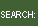 SEARCH