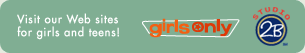 Visit our Web sites for girls and teens!
